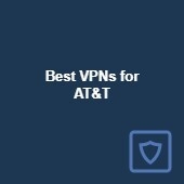 6 best VPNs for AT&T: Top for streaming, privacy, and safety in 2024